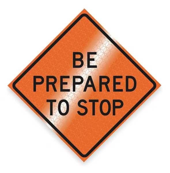 Be Prepared To Stop Traffic Sign, 48 in H, 48 in W, Vinyl, Diamond, English, RUR48MAR-200BPTSB